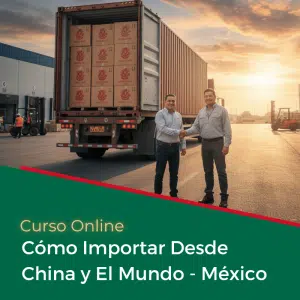 Curso Cómo Importar desde China y el Mundo a México - Plan Full